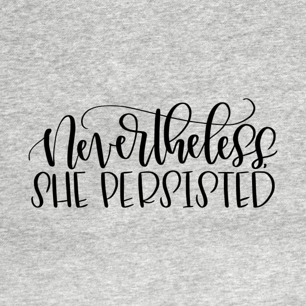 Nevertheless, She Persisted by calligraphynerd